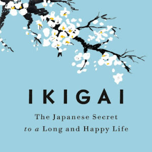 Ikigai: Rahasia Hidup Bahagia dan Panjang Umur Ala Orang Jepang